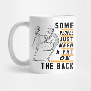 Some People Just Need A Pat On The Back Mug